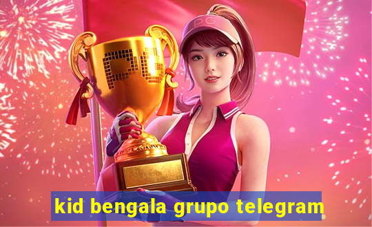 kid bengala grupo telegram